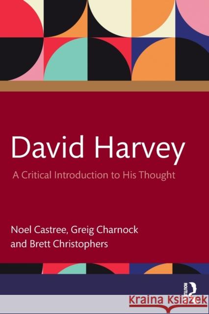 David Harvey: A Critical Introduction to His Thought Castree, Noel 9780367136987