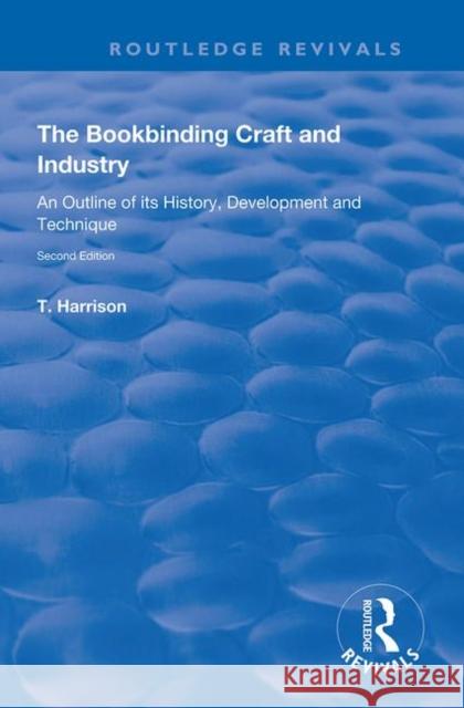 The Bookbinding Craft and Industry: An Outline of Its History, Development and Technique Harrison, T. 9780367138974 Taylor and Francis