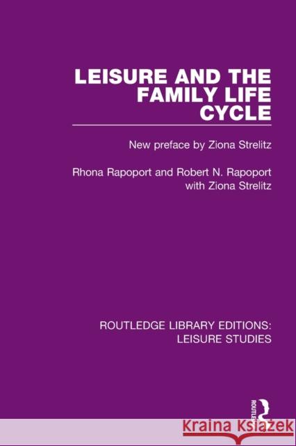 Leisure and the Family Life Cycle Rhona Rapoport Robert N. Rapoport  9780367140755 Routledge