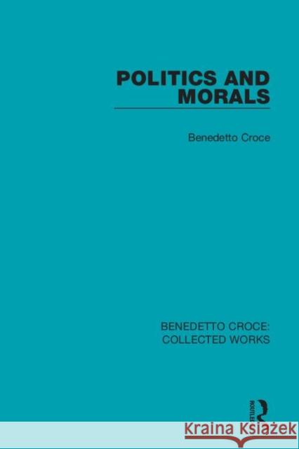 Politics and Morals Benedetto Croce 9780367143602