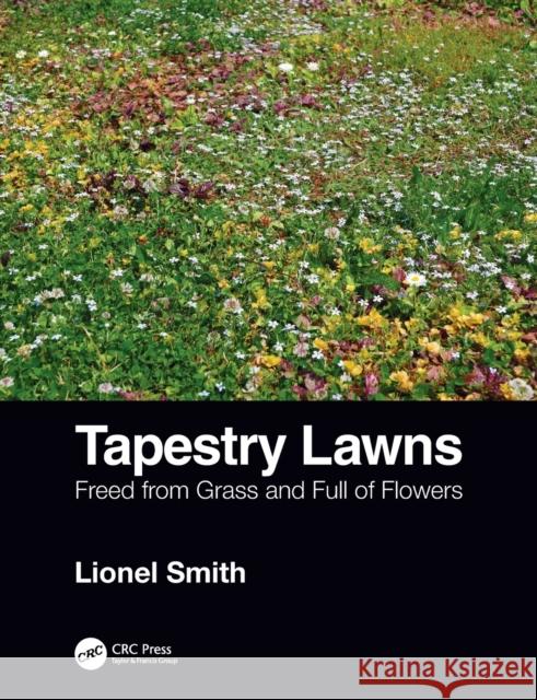 Tapestry Lawns: Freed from Grass and Full of Flowers Smith, Lionel 9780367144036