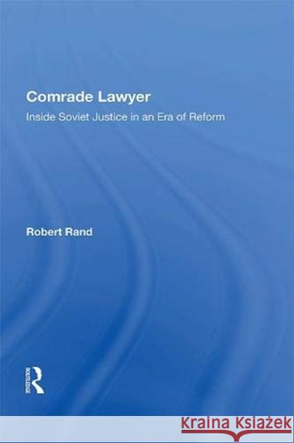 Comrade Lawyer: Inside Soviet Justice in an Era of Reform Robert Rand 9780367153816 Routledge