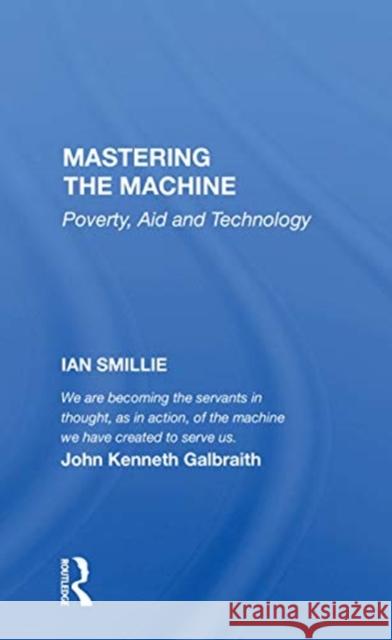 Mastering the Machine: Poverty, Aid and Technology Ian Smillie 9780367154745