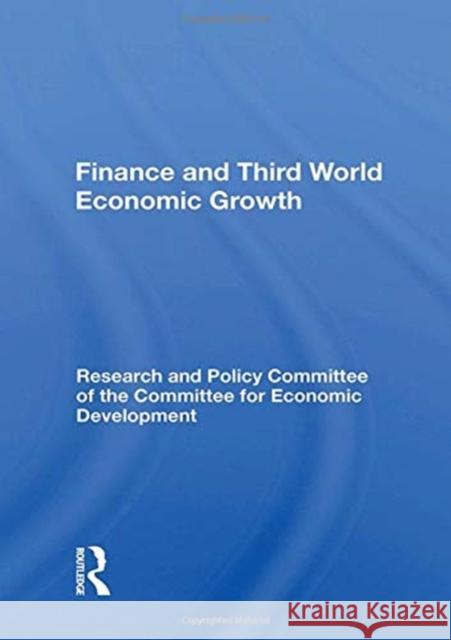 Finance and Third World Economic Growth: A Statement by the Research and Policy Committee of the Committee for Economic Development Edwards, John 9780367162498