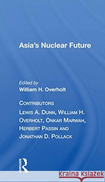 Asia's Nuclear Future Overholt, William H. 9780367167806