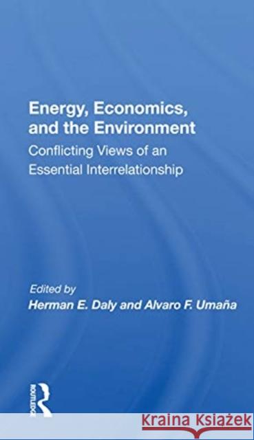 Energy, Economics, and the Environment: Conflicting Views of an Essential Interrelationship Herman E. Daly 9780367168971