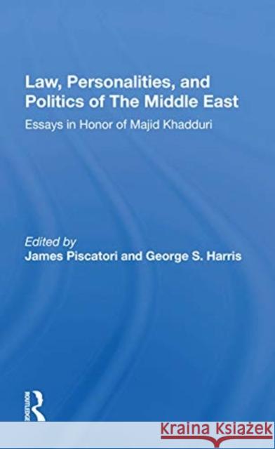 Law, Personalities, and Politics of the Middle East: Essays in Honor of Majid Khadduri James Piscatori 9780367172480