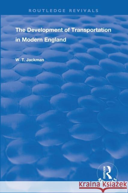 The Development of Transportation in Modern England William T. Jackman 9780367175962 Routledge