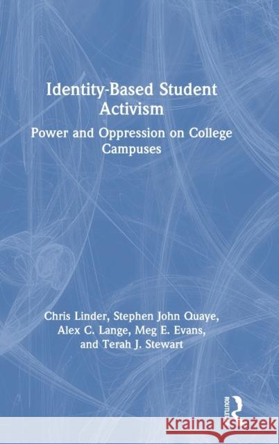 Identity-Based Student Activism: Power and Oppression on College Campuses Chris Linder Stephen John Quaye Alex C. Lange 9780367182946