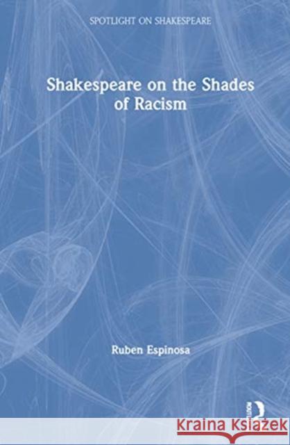 Shakespeare on the Shades of Racism Ruben Espinosa 9780367182991