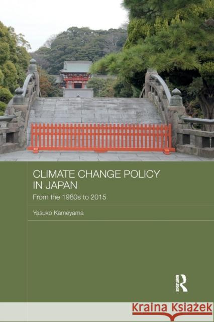 Climate Change Policy in Japan: From the 1980s to 2015 Yasuko Kameyama 9780367186722 Routledge