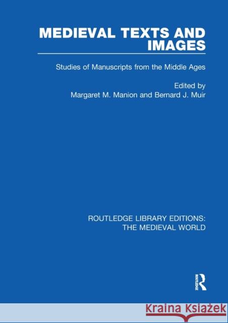 Medieval Texts and Images: Studies of Manuscripts from the Middle Ages Margaret M. Manion Bernard J. Muir 9780367187446 Routledge