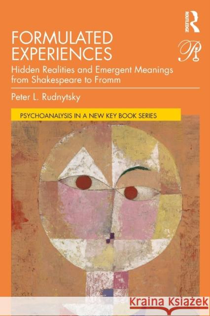 Formulated Experiences: Hidden Realities and Emergent Meanings from Shakespeare to Fromm Peter L. Rudnytsky 9780367190590