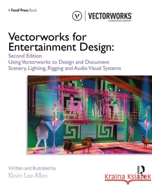 Vectorworks for Entertainment Design: Using Vectorworks to Design and Document Scenery, Lighting, Rigging and Audio Visual Systems Kevin Lee Allen 9780367192945