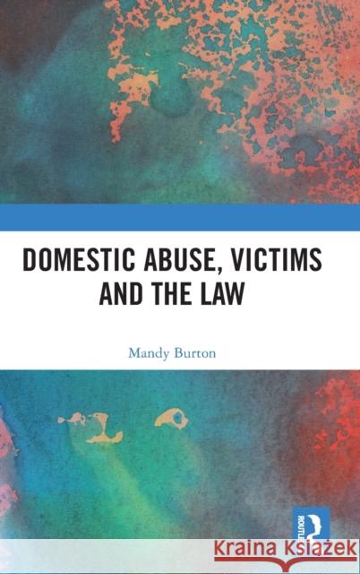 Domestic Abuse, Victims and the Law Mandy Burton 9780367197353