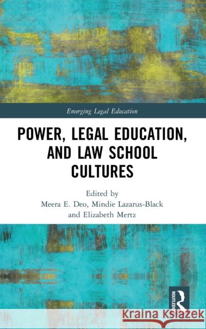 Power, Legal Education, and Law School Cultures Meera E. Deo Mindie Lazarus-Black Elizabeth Mertz 9780367199401 Routledge