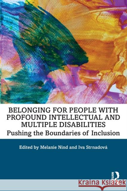 Belonging for People with Profound Intellectual and Multiple Disabilities: Pushing the Boundaries of Inclusion Melanie Nind Iva Strnadova 9780367202958