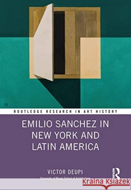 Emilio Sanchez in New York and Latin America Victor Deupi 9780367206079 Routledge