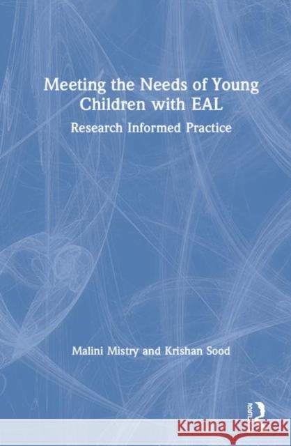 Meeting the Needs of Young Children with English as an Additional Language: Research Informed Practice Mistry, Malini 9780367207625