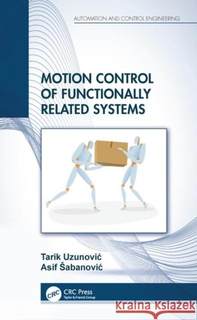 Motion Control of Functionally Related Systems Asif Sabanovic Tarik Uzunovic 9780367208806 CRC Press