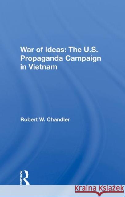 War of Ideas: The U.S. Propaganda Campaign in Vietnam Chandler, Robert W. 9780367213244