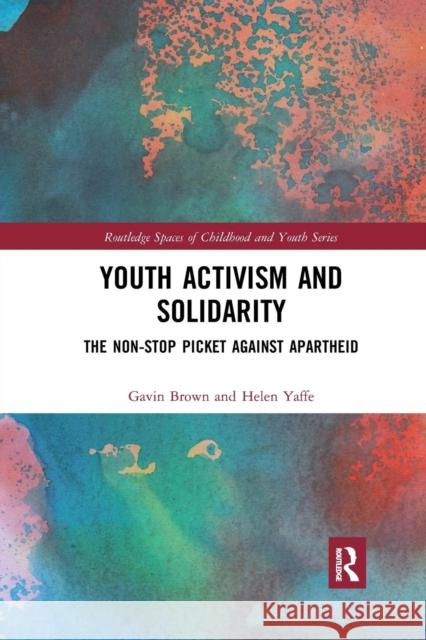 Youth Activism and Solidarity: The Non-Stop Picket Against Apartheid Brown, Gavin 9780367218959