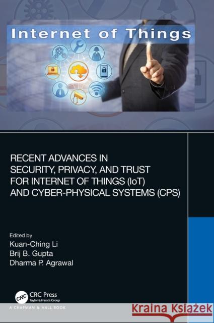Recent Advances in Security, Privacy, and Trust for Internet of Things (Iot) and Cyber-Physical Systems (Cps) Li, Kuan-Ching 9780367220655