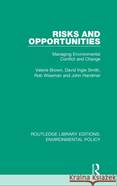 Risks and Opportunities: Managing Environmental Conflict and Change Valerie Brown David Ingle Smith Rob Wiseman 9780367221737