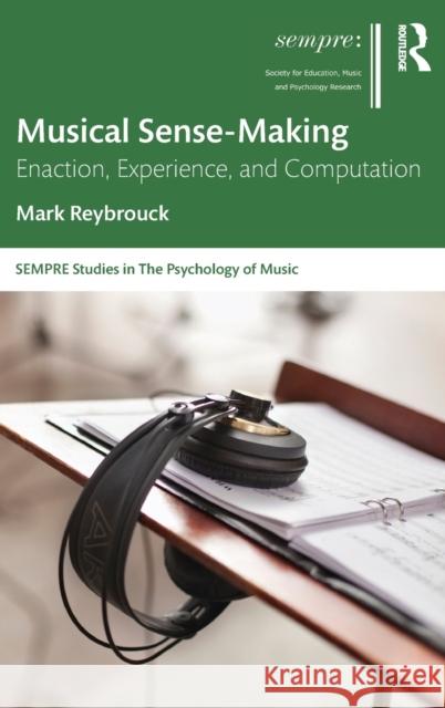 Musical Sense-Making: Enaction, Experience, and Computation Reybrouck, Mark 9780367222406