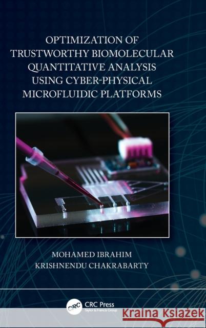Optimization of Trustworthy Biomolecular Quantitative Analysis Using Cyber-Physical Microfluidic Platforms Mohamed Ibrahim Krishnendu Chakrabarty 9780367223526 CRC Press