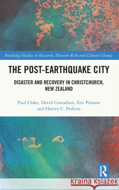 The Post-Earthquake City: Disaster and Recovery in Christchurch, New Zealand Cloke, Paul 9780367225520