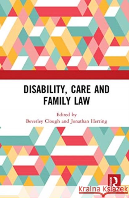 Disability, Care and Family Law Beverley Clough Jonathan Herring 9780367232085