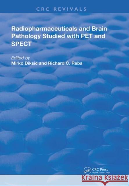 Radiopharmaceuticals and Brain Pathophysiology Studied with Pet and Spect M. Diksic (McGill University) Richard C. Reba (George Washington Unive  9780367232535 CRC Press