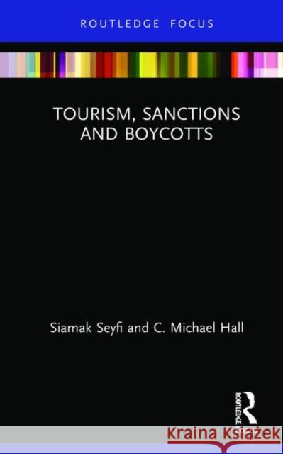 Tourism, Sanctions and Boycotts Siamak Seyfi, C. Michael Hall 9780367232825 Taylor and Francis