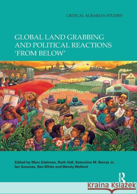Global Land Grabbing and Political Reactions 'From Below' Edelman, Marc 9780367234928
