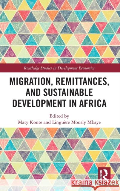 Migration, Remittances, and Sustainable Development in Africa Konte, Maty 9780367256470