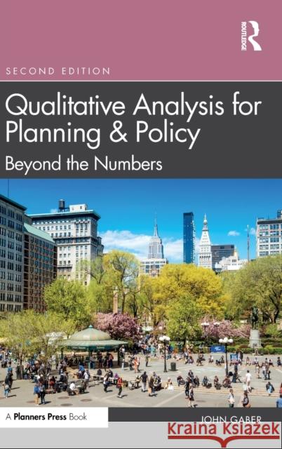 Qualitative Analysis for Planning & Policy: Beyond the Numbers John Gaber 9780367258481 Routledge