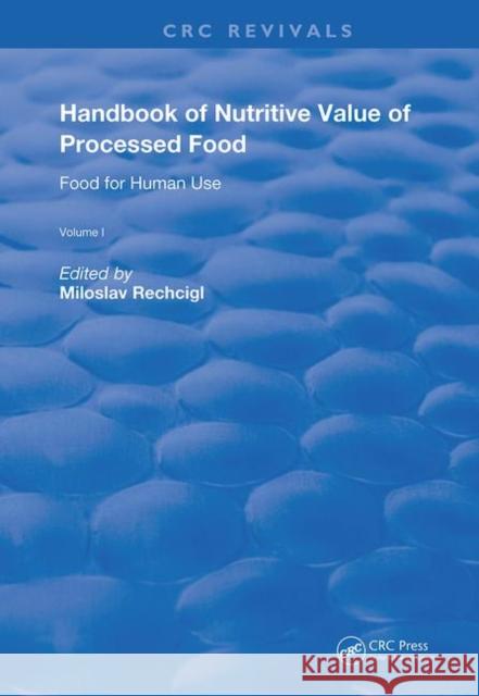 Handbook of Nutritive Value of Processed Food: Food for Human Use Rechcigl, Miloslav 9780367259167 CRC Press