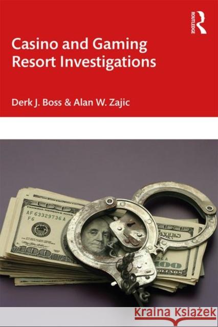 Casino and Gaming Resort Investigations Derk J. Boss Alan W. Zajic 9780367259549 CRC Press