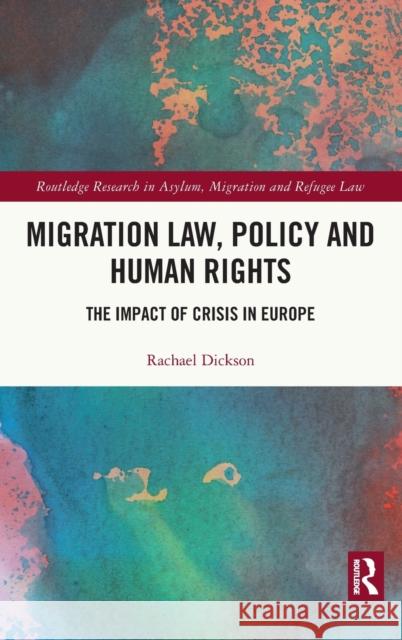 Migration Law, Policy and Human Rights: The Impact of Crisis in Europe Dickson, Rachael 9780367261122 Taylor & Francis Ltd