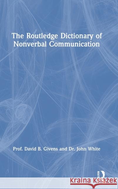 The Routledge Dictionary of Nonverbal Communication Givens, David B. 9780367265298