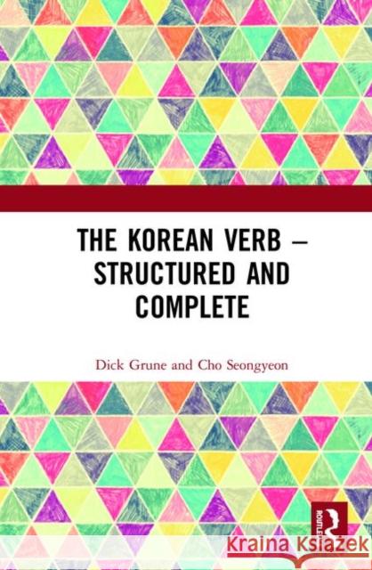 The Korean Verb - Structured and Complete Dick Grune Seongyeon Cho 9780367266356