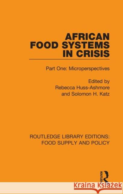 African Food Systems in Crisis: Part One: Microperspectives Rebecca Huss-Ashmore Solomon H. Katz 9780367275822