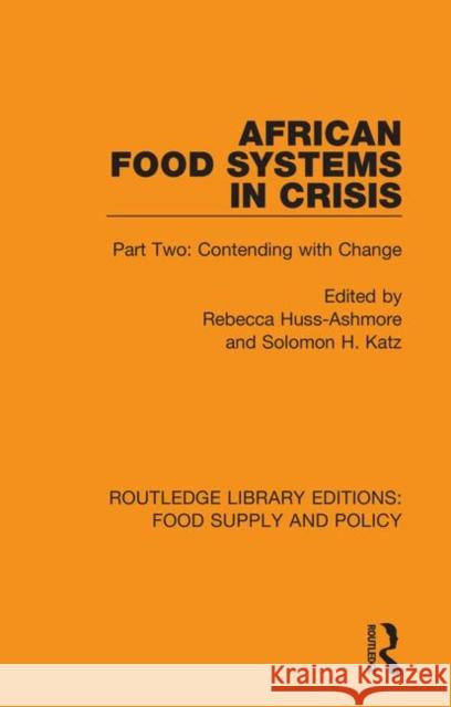 African Food Systems in Crisis: Part Two: Contending with Change Rebecca Huss-Ashmore Solomon H. Katz 9780367275839