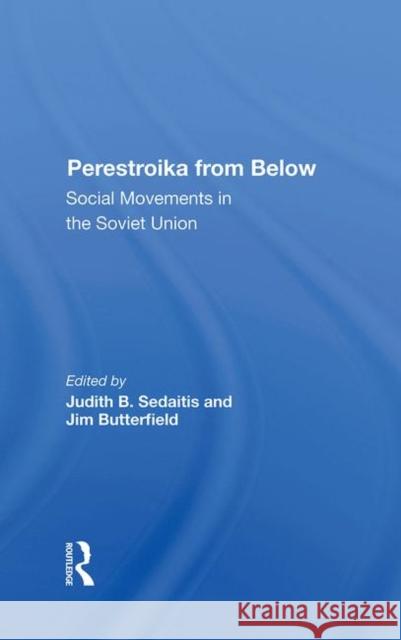 Perestroika from Below: Social Movements in the Soviet Union Sedaitis, Judith 9780367282608