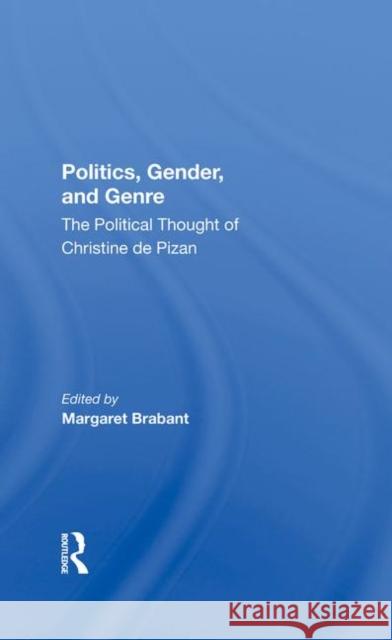 Politics, Gender, and Genre: The Political Thought of Christine de Pizan Brabant, Margaret 9780367283735