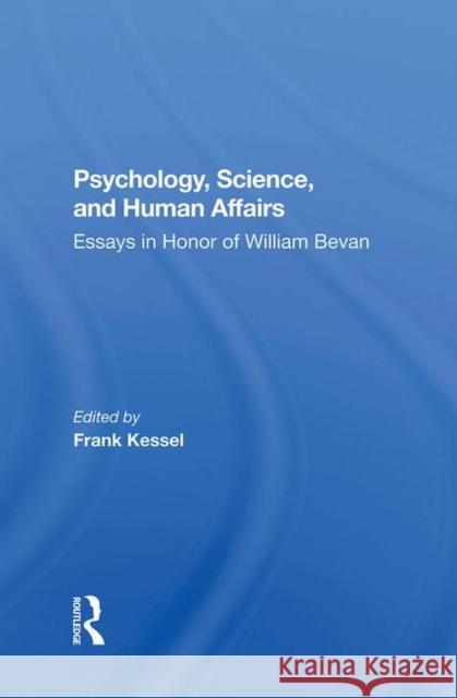 Psychology, Science, and Human Affairs: Essays in Honor of William Bevan Kessel, Frank 9780367284596