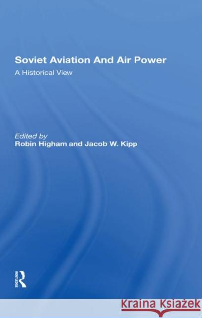 Soviet Aviation and Air Power: A Historical View Higham, Robin 9780367288150