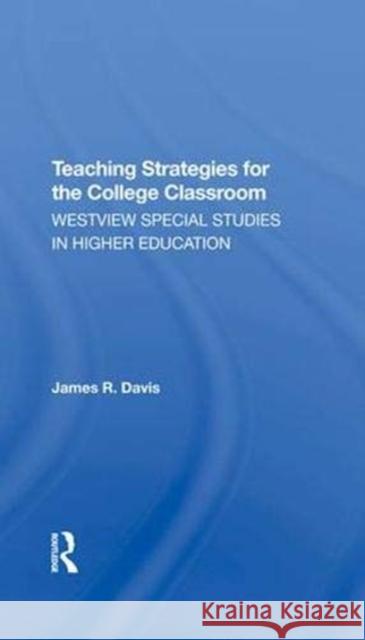 Teaching Strategies for the College Classroom: Westview Special Studies in Higher Education Davis, James 9780367289515