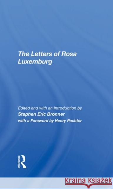 The Letters of Rosa Luxemburg Bronner, Stephen Eric 9780367293536